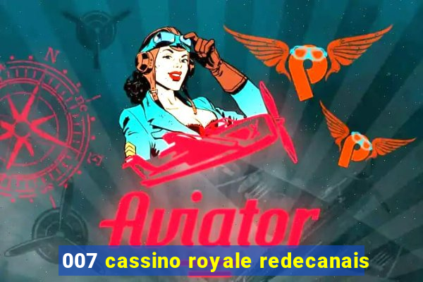 007 cassino royale redecanais